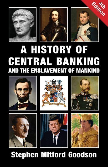 Stephen Goodson - A history of central banking and the enslavement of mankind.jpg
