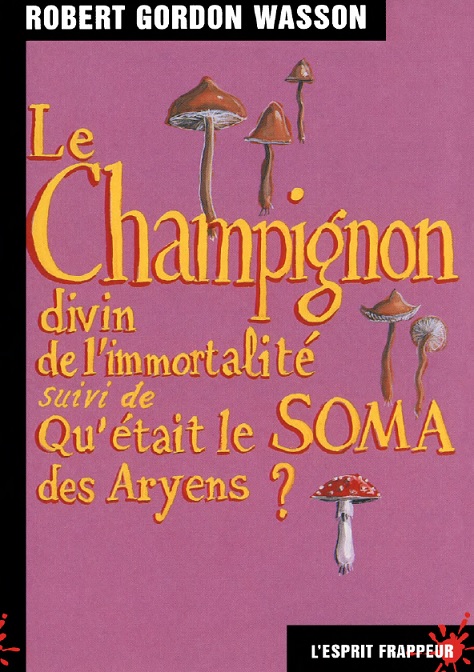 Robert_Gordon_Wasson_Le_champignon_divin_de_l_immortalite_suivi_de_Qu_etait_le_Soma_des_Aryens.jpg